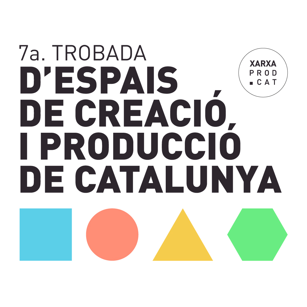 7ª TROBADA D’ESPAIS DE CREACIÓ I PRODUCCIÓ DE CATALUNYA