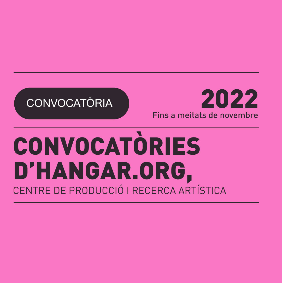 20.09 | CONVOCATÒRIES D’HANGAR.ORG, CENTRE DE PRODUCCIÓ I RECERCA ARTÍSTICA