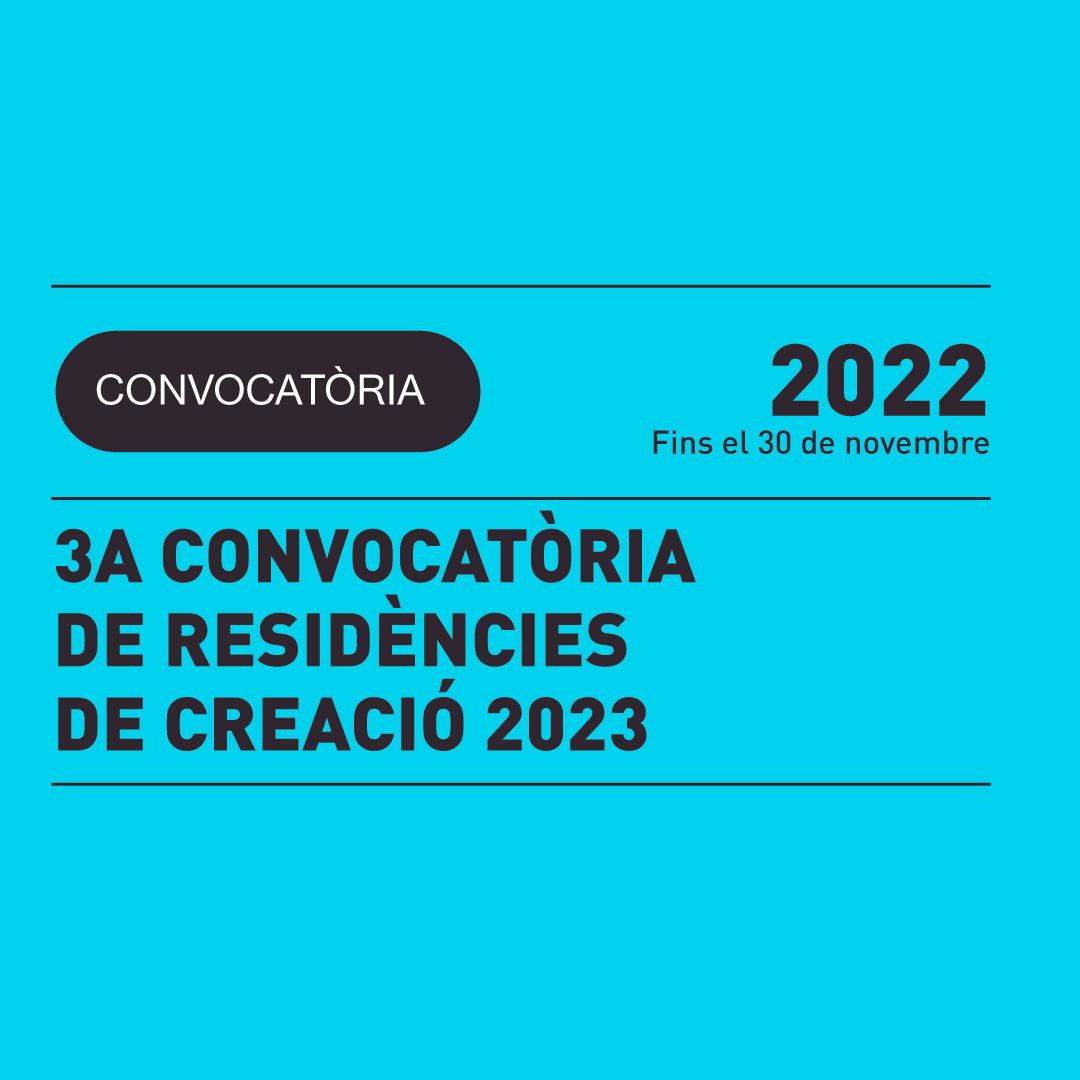 22.11 | 3a CONVOCATÒRIA DE RESIDÈNCIES DE CREACIÓ 2023