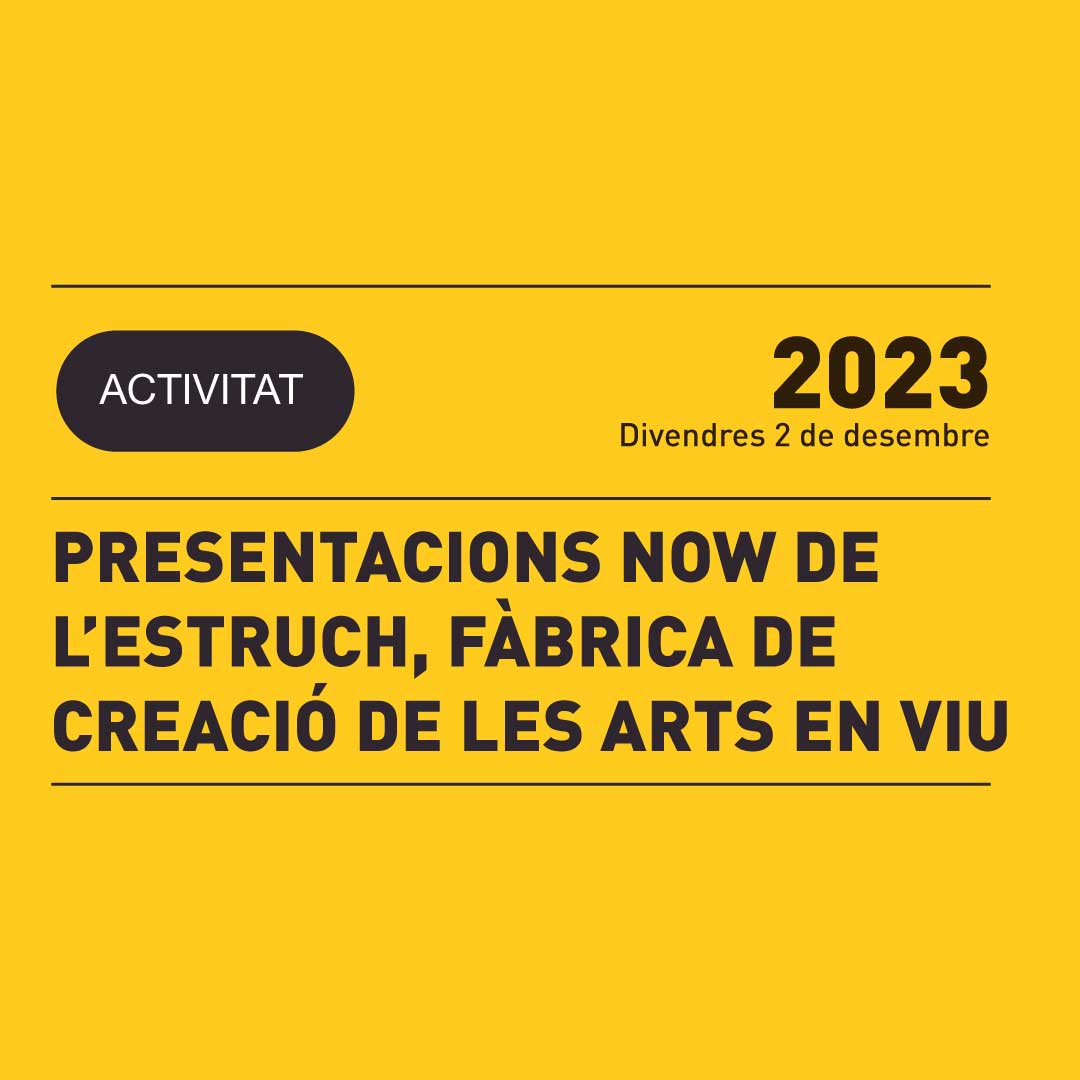 01.12 | PRESENTACIONS NOW DE L’ESTRUCH, FÀBRICA DE CREACIÓ DE LES ARTS EN VIU
